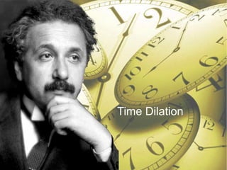 Time Dilation
 