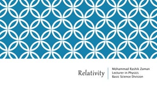Relativity
Mohammad Rashik Zaman
Lecturer in Physics
Basic Science Division
 