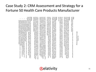 Case Study 2: CRM Assessment and Strategy for a
Fortune 50 Health Care Products Manufacturer




                                                  11
 