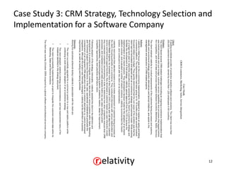 Case Study 3: CRM Strategy, Technology Selection and
Implementation for a Software Company




                                                   12
 