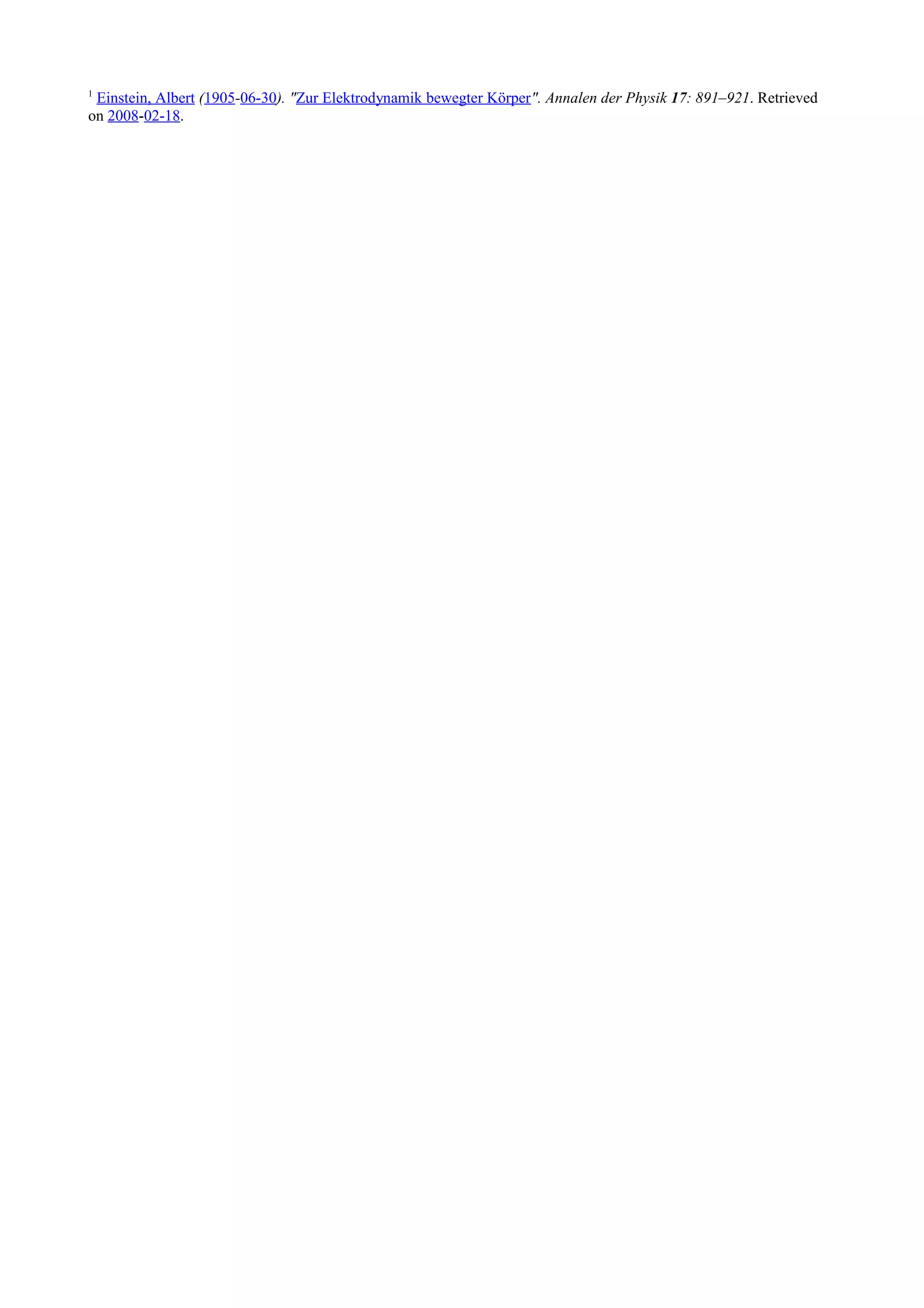 1
Einstein, Albert (1905-06-30). "Zur Elektrodynamik bewegter Körper". Annalen der Physik 17: 891–921. Retrieved
on 2008-02-18.
 