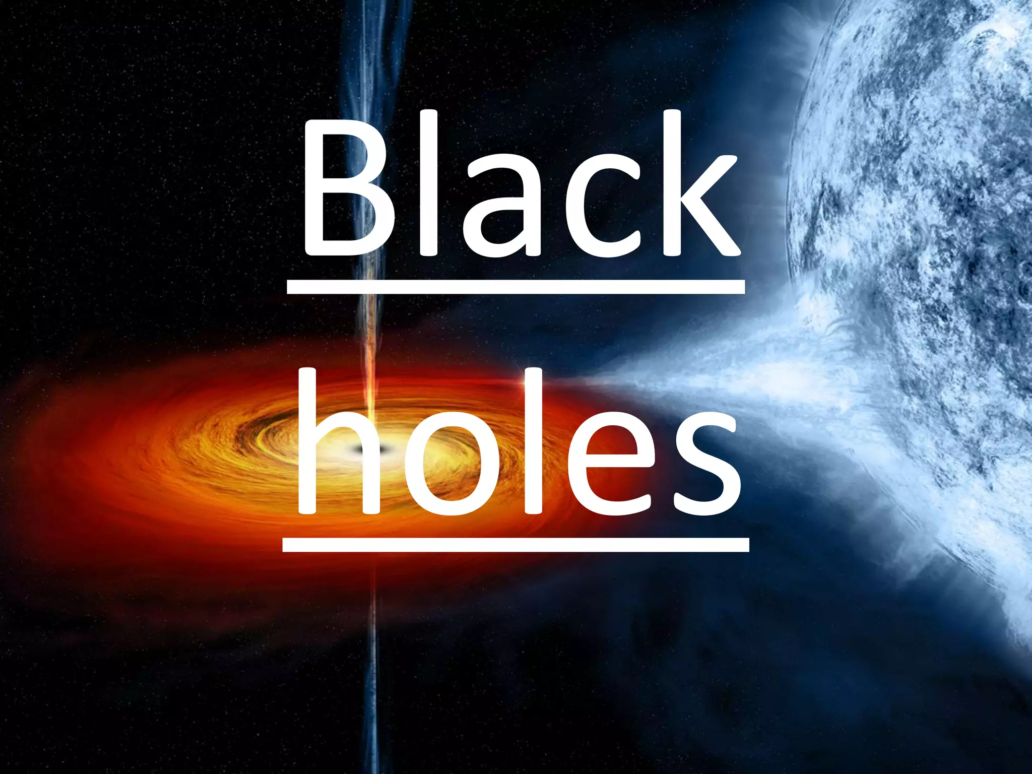 Black
holes
 