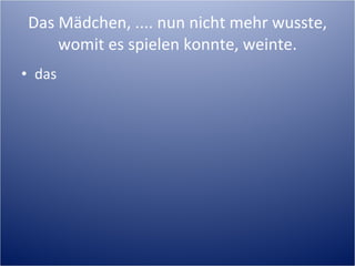 Das Mädchen, .... nun nicht mehr wusste, womit es spielen konnte, weinte. das 