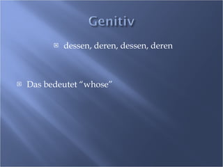 dessen, deren, dessen, deren Das bedeutet “whose” 