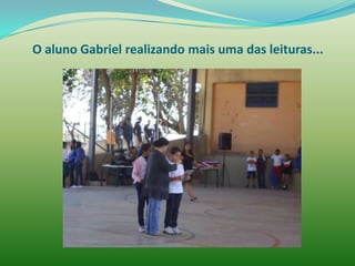 O aluno Gabriel realizando mais uma das leituras...
 