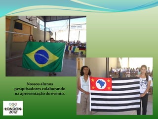 Nossos alunos
pesquisadores colaborando
na apresentação do evento.
 