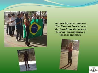 A aluna Rayanne, cantou o
Hino Nacional Brasileiro na
abertura do evento com sua
 bela voz , emocionando a
    todos os presentes.
 