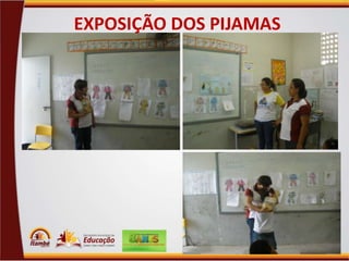 EXPOSIÇÃO DOS PIJAMAS

 
