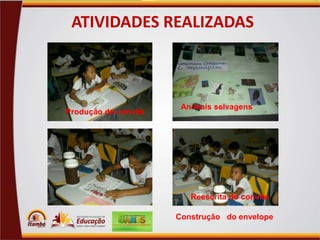 ATIVIDADES REALIZADAS

Produção do convite

Animais selvagens

Reescrita do convite

Construção do envelope

 