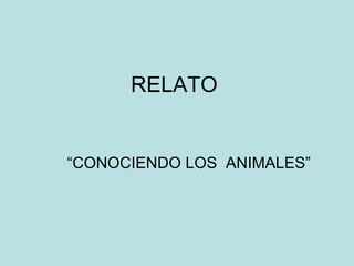 RELATO “CONOCIENDO LOS  ANIMALES” 