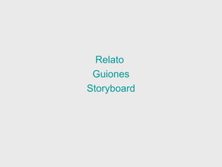 Relato  Guiones Storyboard 