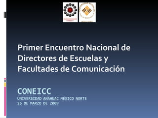 Primer Encuentro Nacional de
Directores de Escuelas y
Facultades de Comunicación
 