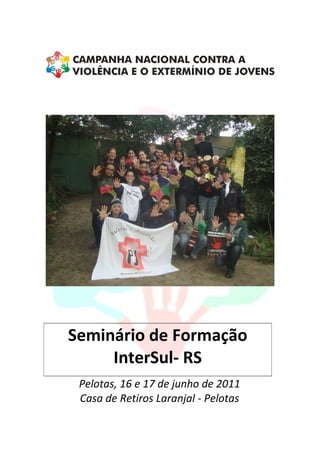 Seminário de Formação
     InterSul- RS
 Pelotas, 16 e 17 de junho de 2011
 Casa de Retiros Laranjal - Pelotas
 