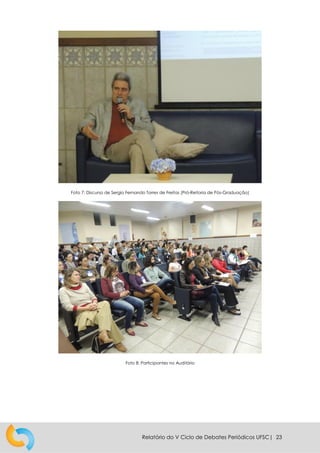 Relatório do V Ciclo de Debates Periódicos UFSC| 23
Foto 7: Discurso de Sergio Fernando Torres de Freitas (Pró-Reitoria de Pós-Graduação)
Foto 8: Participantes no Auditório
 