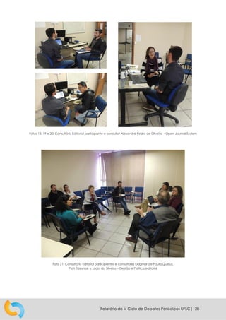 Relatório do V Ciclo de Debates Periódicos UFSC| 28
Fotos 18, 19 e 20: Consultório Editorial participante e consultor Alex...
