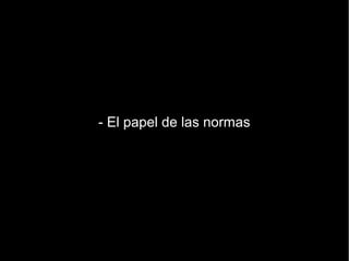 - El papel de las normas
 