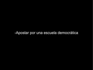 -Apostar por una escuela democrática
 