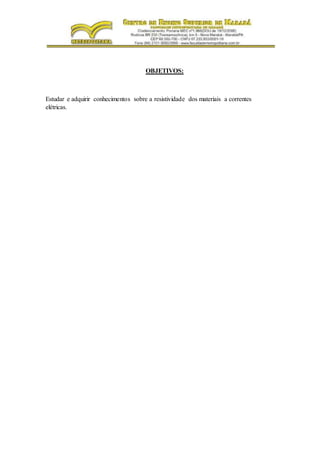 OBJETIVOS:
Estudar e adquirir conhecimentos sobre a resistividade dos materiais a correntes
elétricas.
 