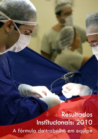 Resultados
         Institucionais: 2010
A fórmula do trabalho em equipe
 