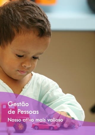 Gestão
de Pessoas
Nosso ativo mais valioso
 