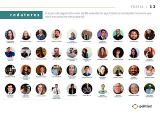 E esses são alguns dos mais de 80 voluntários que fazem os conteúdos incríveis que
você encontra no nosso portal:r e d a t o r e s
1 3PORTAL |
 