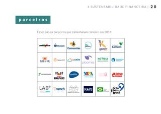 2 04 SUSTENTABILIDADE FINANCEIRA |
Esses são os parceiros que caminharam conosco em 2018:
p a r c e i r o s
 
