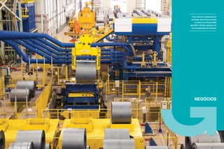 Relatório Anual Gerdau 2014Relatório Anual Gerdau 2014
NEGÓCIOS
Nova linha de acabamento do
laminador de bobinas a quente
na usina Ouro Branco (MG)
permitirá a Gerdau ingressar em
novos segmentos de mercado.
 