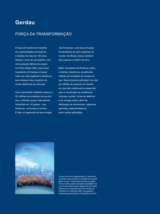 FORÇA DA TRANSFORMAÇÃO
Gerdau
A força de transformar desafios
em oportunidades acompanha
a Gerdau há mais de 100 anos.
Des...