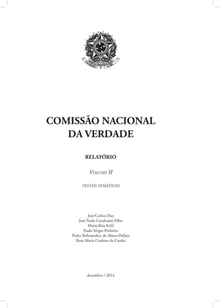 9
Apresentação
O presente volume do Relatório da Comissão Nacional
da Verdade contém um conjunto de textos produzidos sob
...