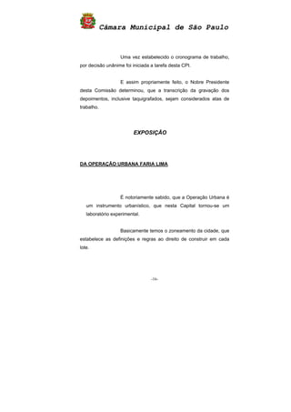 Câmara Municipal de São Paulo
-16-
Uma vez estabelecido o cronograma de trabalho,
por decisão unânime foi iniciada a taref...