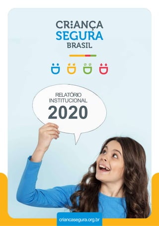 criancasegura.org.br
RELATÓRIO
INSTITUCIONAL
2020
 