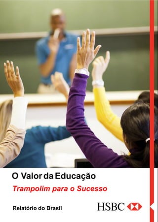 O Valor da Educação
Trampolim para o Sucesso
Relatório do Brasil
 