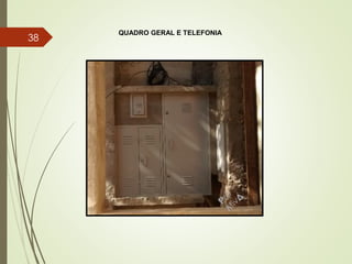 QUADRO GERAL E TELEFONIA
38
 