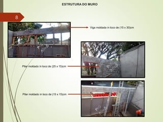 ESTRUTURA DO MURO
8
Viga moldada in loco de (15 x 30)cm
Pilar moldado in loco de (25 x 15)cm
Pilar moldado in loco de (15 x 15)cm
 