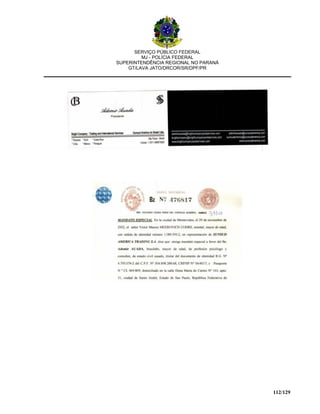 SERVIÇO PÚBLICO FEDERAL
MJ - POLÍCIA FEDERAL
SUPERINTENDÊNCIA REGIONAL NO PARANÁ
GT/LAVA JATO/DRCOR/SR/DPF/PR
112/129
 