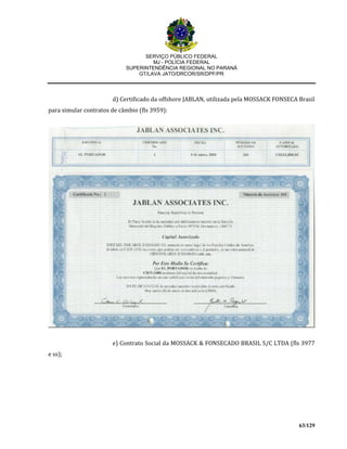 SERVIÇO PÚBLICO FEDERAL
MJ - POLÍCIA FEDERAL
SUPERINTENDÊNCIA REGIONAL NO PARANÁ
GT/LAVA JATO/DRCOR/SR/DPF/PR
63/129
d) Certificado da offshore JABLAN, utilizada pela MOSSACK FONSECA Brasil
para simular contratos de câmbio (fls 3959):
e) Contrato Social da MOSSACK & FONSECADO BRASIL S/C LTDA (fls 3977
e ss);
 