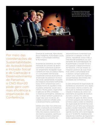 A Presidenta Dilma Rousseff
                                                                   e o Secretário-Geral da ONU,
                                                                   Ban Ki-moon, durante a sessão
                                                                   de encerramento da Rio+20.




                    Crianças & Juventude, Agricultores,    desenvolvimento sustentável que
Por meio das        Povos Indígenas, Autoridades Locais,   pautariam os debates no Rio de
                    ONGs e Comunidade Científica           Janeiro. Atendendo a essa visão, o
coordenações de     & Tecnológica.                         CNO Rio+20 estabeleceu as coor-

Sustentabilidade,   Experiências brasileiras de imple-
                                                           denações de Sustentabilidade, de
                                                           Acessibilidade e Inclusão Social e
de Acessibilidade   mentação do conceito de desen-
                    volvimento sustentável puderam
                                                           de Captação e Desenvolvimento
                                                           de Parcerias, a fim de ampliar os
e Inclusão Social   ser amplamente divulgadas nesse        impactos positivos de suas inicia-
                    contexto em meio ao público interno    tivas sobre a comunidade local
e de Captação e     e à comunidade internacional,          e analisar e propor ações para

Desenvolvimento     ressaltando avanços alcançados na
                    erradicação da pobreza e na inclu-
                                                           reduzir e/ou compensar impactos
                                                           socioambientais decorrentes das
de Parcerias,       são social, apresentando inovações
                    tecnológicas nacionais e ratificando
                                                           atividades da Conferência.

o CNO Rio+20        nosso firme compromisso com o          O pilar ambiental da organização da
                    fortalecimento do equilíbrio entre     Conferência certamente seria objeto
pôde gerir com      os pilares ambiental, social e eco-    de escrutínio interno e externo, em

mais eficiência a   nômico. Muitos países, organismos
                    e agências da ONU, entidades
                                                           particular as medidas tomadas em
                                                           relação à mudança do clima e ao
organização da      e empresas estrangeiras, sediadas ou
                    não no Brasil, também puderam di-
                                                           tratamento da questão de resíduos
                                                           durante o evento. Foi sobre as
Conferência         vulgar aqui suas iniciativas, ati-     emissões de gases de efeito estufa
                    vidades e políticas voltadas para      a primeira pergunta da imprensa na
                    o desenvolvimento sustentável.         primeira coletiva sobre os trabalhos
                                                           de organização do Comitê Nacional.
                    Validar uma visão mais ambiciosa       Resíduos era um tema que tampouco
                    sobre a realização da Conferência      poderia receber tratamento ordinário,
                    Rio+20, para além das negocia-         pois acabara de entrar com força na
                    ções, dos espaços expositores e        agenda nacional, com a promulgação
                    dos eventos paralelos, significava     da Lei nº 12.305/10, imediatamente
                    trazer para a própria organiza-        seguida dos trabalhos de regulamen-
                    ção logística os conceitos do          tação capitaneados pelo Ministério

introdução                                                                                         17
 