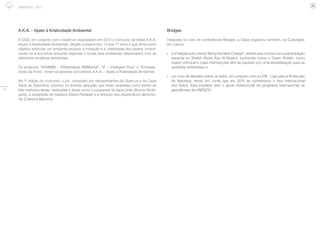 55
AMBIENTE | 2015
A.K.A. - Apelo à Kriatividade Ambiental
A CGD, em conjunto com a Quercus organizaram em 2015 o concurso de ideias A.K.A.
(Apelo à Kriatividade Ambiental), dirigido a jovens dos 14 aos 17 anos e que tinha como
objetivo estimular um ambiente propicio à inovação e a criatividade dos jovens, incenti-
vando-os a encontrar soluções regionais e locais para problemas relacionados com as
diferentes temáticas ambientais.
Os projectos “KRIAMBI – KRIatividade AMBIental”, “IF – Intelligent Flow” e “Embaixa-
dores da Fruta”, foram os grandes vencedores A.K.A. – Apelo à Kriatividade Ambiental.
Na 1ª edição do concurso, o júri, composto por representantes da Quercus e da Caixa
Geral de Depósitos, premiou os autores daquelas que foram avaliadas como sendo as
três melhores ideias, dedicadas a áreas como a poupança da água (João Bronze Rodri-
gues), a separação de resíduos (Diana Piedade) e a redução dos desperdícios alimenta-
res (Catarina Marinho).
Bridges
Integrada no ciclo de conferências Bridges, a Caixa organizou também, na Culturgest,
em Lisboa:
•	 a 2ª edição sob o tema ‘Being the New Change”, evento que contou com a participação
especial do Sheikh Abdul Aziz Al Nuaimi, conhecido como o Green Sheikh, como
orador principal e cujas intervenções têm-se pautado por uma sensibilização para as
questões ambientais; e
•	 um ciclo de debates sobre os solos, em conjunto com a LPN - Liga para a Protecção
da Natureza, tendo em conta que em 2015 se comemorou o Ano Internacional
dos Solos. Esta iniciativa teve o apoio institucional do programa internacional de
geociências da UNESCO.
 