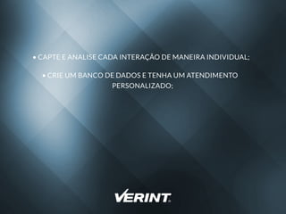 CAPTEEANALISECADAINTERAÇÃODEMANEIRAINDIVIDUAL;
CRIEUM BANCODEDADOSETENHAUM ATENDIMENTO
PERSONALIZADO;
 