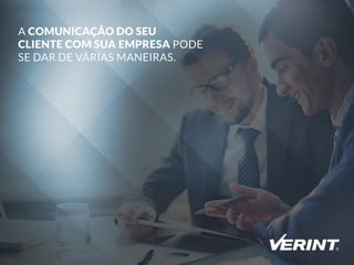 ACOMUNICAÇÃODOSEU
CLIENTECOM SUAEMPRESAPODE
SEDARDEVÁRIASMANEIRAS.
 