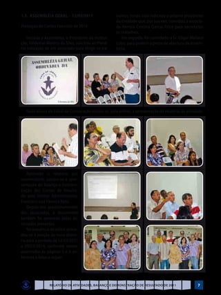 1.3. Assembléia Geral – 12/03/2011                                balhos, tendo sido indicado o próprio presidente
                                                                  da Entidade que, por sua vez, convidou a associa-
Prestação de Contas Exercício de 2010                             da Renísia Cristina Garcia Filice para secretariar
                                                                  os trabalhos.
   Iniciada a Assembléia, o Presidente da Institui-                  Em seguida, foi convidado o Sr. Edgar Wallace
ção, Valdemar Martins da Silva, solicitou ao Plená-               Lobo, para proferir a prece de abertura da Assem-
rio indicação de um associado para dirigir os tra-                bléia.




   Após leitura do Edital de Convocação iniciou-se, pela ordem, a apresentação do relatório de atividade.




    Aprovado o relatório por
unanimidade, passou-se a apre-
sentação do Balanço e Demons-
tração das Contas de Resulta-
do pelo Diretor Administrativo,
Francisco Luiz Ferreira Neto.
    Depois dos questionamentos
dos associados, o documento
também foi aprovado pelos as-
sociados presentes.
    Na sequência do edital, proce-
deu-se à eleição da nova direto-
ria para o período de 14/03/2011
a 09/03/2014, conforme nomes
assentados às páginas 5 e 6 an-
teriores e fotos a seguir:


                                      Componentes da antiga diretoria, antes da eleição   Nova diretoria, após a eleição


                 Relatório de Atividades, Balanço e Demonstração de Resultado de 2011                                      7
 