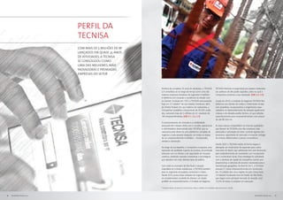 perfil da
                            tecnisa
                            COM mais de 5 MILHÕES DE M2
                            LANÇADOS EM QUASE 35 ANOS
                            DE ATIVIDADES, A TECNISA
                            SE CONSOLIDOU COMO
                            UMA DAS MELHORES, MAIS
                            INOVADORAS E PREMIADAS
                            EMPRESAS DO SETOR



                                                          Próxima de completar 35 anos de atividades, a TECNISA                     TECNISA Premium é responsável por projetos destinados
                                                          S.A consolidou-se ao longo do tempo como uma das                          aos públicos de alto poder aquisitivo, setor no qual a
                                                          maiores empresas brasileiras do segmento imobiliário                      Companhia construiu a sua reputação. [GRI 2.4, 2.5]
                                                          e referência em inovação e excelência na relação com
                                                          os clientes. Fundada em 1977, a TECNISA está presente                     Criada em 2010, a Unidade de Negócios TECNISA Flex
                                                          hoje em 27 cidades* de seis estados brasileiros, além                     dedica-se aos clientes de média e média-baixa rendas,
                                                          do Distrito Federal. Em seu histórico de realizações, a                   com projetistas, incorporadores e engenheiros espe-
                                                          Companhia contabiliza o lançamento de 35.593 unida-                       cializados no desenvolvimento de soluções igualmente
                                                          des, somando mais de 5 milhões de m2, resultado de                        criativas e de elevado padrão técnico, só que voltadas
                                                          184 empreendimentos. [GRI 2.1, 2.2, 2.3]                                  especificamente para empreendimentos com preços
                                                                                                                                    de até R$ 350 mil.
                                                          O posicionamento de mercado e a credibilidade
                                                          alcançada têm relação direta com o modelo operacional                     As duas marcas compartilham as mesmas qualidades
                                                          e administrativo desenvolvido pela TECNISA, que se                        que fizeram da TECNISA uma das empresas mais
                                                          caracteriza pela oferta de uma plataforma completa de                     premiadas e admiradas do setor: controle rigoroso dos
                                                          negócios e pela atuação integrada, em todas as etapas                     processos, capacidade de execução e inovação, entrega
                                                          de um empreendimento imobiliário – incorporação,                          de imóveis diferenciados e preços competitivos.
                                                          vendas e construção.
                                                                                                                                    Desde 2007, a TECNISA realiza de forma segura e
                                                          Ao longo de sua trajetória, a Companhia conquistou uma                    planejada um movimento de expansão para outros
                                                          reputação de qualidade superior de produto, de profunda                   mercados do Brasil, cuja viabilização tem sido favorecida
                                                          interação com os clientes e de capacidade de inovação                     pelo estabelecimento de sociedades com incorporado-
                                                          contínua, adotando soluções construtivas e tecnológicas                   res e construtores locais. Essa estratégia foi subsidiada
                                                          que atendem aos mais diversos tipos de público.                           com a abertura de capital da Companhia, evento que
                                                                                                                                    proporcionou a estrutura de recursos necessária para a
                                                          Com sede no município de São Paulo e atuação                              diversificação geográfica. Ao final de 2011, a TECNISA
                                                          majoritária em imóveis residenciais, a TECNISA também                     possuía 51 novos empreendimentos em construção,
                                                          atua no segmento de projetos comerciais e mistos.                         em 19 cidades das cinco regiões do país. Desse total,
                                                          Desde 2010, possui duas unidades de negócios que                          14 estavam localizados fora do Estado de São Paulo,
                                                          se complementam na tarefa de oferecer um amplo                            que segue como principal mercado de atuação, com
                                                          portfólio de empreendimentos. A Unidade de Negócios                       72,5% de todos os projetos em execução.


                                                          * Incluindo banco de terrenos, lançamentos, obras e cidades com unidades disponíveis para a venda.



16   RELATÓRIO ANUAL 2011                                                                                                                                                       RELATÓRIO ANUAL 2011   17
 