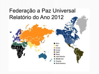 Federação a Paz Universal
Relatório do Ano 2012
 