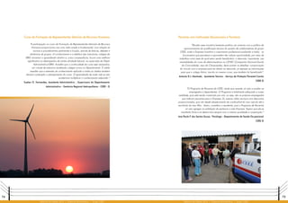 74 75
Relatório de Gestão 2012 | Diretoria Administrativa | Grupo CEEE Relatório de Gestão 2012 | Diretoria Administrativa | Grupo CEEE
Curso de Formação de Representantes Setoriais de Recursos Humanos
“A participação no curso de Formação de Representantes Setoriais de Recursos
Humanos proporcionou-me uma visão ampla e fundamental, com relação às
normas e procedimentos pertinentes à função, através de leituras, debates e
dinâmicas de grupos. O conhecimento e a didática das instrutoras, colegas da
DRH, tornaram o aprendizado atrativo e, como consequência, houve uma melhora
significativa no desempenho de minha atividade laboral, na supervisão do Depto
Administrativo/GRM. Acredito que a continuidade do curso seja necessária,
em virtude de estarmos recebendo colegas novos no Departamento. É valido
ressaltar que a extensão do conhecimento aplicado a todas as chefias também
deveria contemplar o planejamento do curso. O aprendizado de nada vale se não
soubermos multiplicar o conhecimento adquirido.”
Suelen O. Fernandes, Assistente Administrativo - Supervisora do Departamento
Administrativo - Gerência Regional Metropolitana - CEEE - D
Parcerias com Instituições Educacionais e Farmácia
“Percebo essa iniciativa bastante positiva; em sintonia com a política de
aprimoramento da qualificação técnica do quadro de colaboradores do grupo
CEEE, onde a Empresa incentiva o crescimento profissional auxiliando a todos os
funcionários que percebam e aproveitem tão valiosa oportunidade, por meio de
trabalhos como esse do qual estou sendo beneficiário: o desconto, importante, nas
mensalidades do curso de eletromecânica no CENEC (Campanha Nacional Escola
da Comunidade) aqui de Charqueadas. Após acertar os detalhes: comprovação
do vinculo com a empresa para ter direito ao desconto, já repassei as informações
para que o colega Airton, inscrito no mesmo curso, que também foi beneficiado”.
Antonio R.J. Machado, Assistente Técnico - Serviço de Proteção Florestal Carola
CEEE-D
“O Programa de Parcerias da CEEE, ainda que recente, só veio a auxiliar os
empregados e dependentes. O Programa é totalmente adequado a nossa
realidade, pois está sendo construído por nós, ou seja, são os próprios empregados
que indicam parcerias para a Empresa. Eu mesma utilizo serviços com descontos
proporcionados, que vão desde abastecimento de combustível do meu veículo até a
escolinha do meu filho. Assim, considero-o excelente, pois o Programa de Parcerias
só veio agregar na satisfação de pertencer a esta Empresa. Espero que ele se
mantenha firme e se desenvolva sempre com a mesma qualidade e cooperação.”
Ana Paula F. dos Santos Souza, Psicóloga - Departamento de Saúde Ocupacional
CEEE-D
 