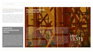 TECNISA Relatório Anual 2015 relacionamentos   31 
Programa de Voluntariado
A Companhia mantém diversas iniciativas de apoio à
atuação voluntária de seus colaboradores, por meio
de um programa que ganhou a adesão de 120 cola-
boradores nos últimos anos.
Entre as atividades, estão o envolvimento em
ações complementares de programas como o Ler
e Construir. Os voluntários também desenvolvem
ações de apoio a ONGs e entidades parceiras. Em
2015, o cronograma de atividades sociais compre-
endeu ações como revitalização de comunidades
carentes, aulas de pintura, fotografia e música e re-
creação infantil com o grupo de clowns voluntários.
Comitê de
Responsabilidade
Social
Por meio do grupo, que reúne colaboradores
das áreas Financeira, Marketing, Jurídica, RH
e Processos Organizacionais, a Companhia
seleciona e apoia financeiramente entidades
sociais. Entre as ações adotadas estão as ins-
crições para participação no Fast Dating So-
cial, que funciona em modelo semelhante ao
Fast Dating (leia mais), captando novas opor-
tunidades de parceria. Em 2015, o volume de
doações a projetos sociais alcançou R$ 1.469
mil.
A capacidade de influenciar positivamente seu
segmento de atuação representa um impor-
tante diferencial competitivo para o negócio.
A TECNISA se relaciona com uma série de re-
presentantes do setor, como o Sindicato da
Habitação de São Paulo (Secovi-SP), a Asso-
ciação Brasileira de Incorporadoras Imobiliárias
(Abrainc) e o Sindicato da Construção Civil de
São Paulo (Sinduscon-SP), buscando a melhoria
contínua da construção civil e do mercado de
incorporação.
Entre os temas relevantes em debate no setor
estão aspectos como o marco regulatório rela-
cionado aos processos de devolução de imóveis
adquiridos na planta; as discussões sobre a ca-
racterização da atividade de corretagem; trans-
formações nos processos de zoneamento urbano,
especialmente em São Paulo (SP); e debates so-
bre o combate ao trabalho escravo ou análogo na
construção civil. Nos últimos anos, um dos temas
de destaque foi a Norma de Desempenho de Edi-
ficações, da Associação Brasileira de Normas Téc-
nicas (ABNT).
Por meio das entidades setoriais, a TECNISA busca
contribuir com essas e outras agendas, reforçan-
do o diálogo com representantes do poder públi-
co, parceiros e concorrentes. No caso da Abrainc,
o presidente da TECNISA, Meyer Nigri, ocupa o
posto de vice-presidente. Além disso, Fábio Villas
Bôas, diretor técnico da Companhia, é coordena-
dor de Meio Ambiente no Sinduscon-SP.
Relacionamento
com o setor
[G4-15, G4-16]
ABNT
15.575Companhia participou ativamente
da revisão da Norma de
Desempenho de Edificações,
compondo grupos de trabalho
com outras empresas do setor.
 