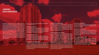 TECNISA Relatório Anual 2015 resultados   36 
Jardim
das Perdizes
Localizado na Barra Funda, zona oeste de São Pau-
lo, o bairro planejado lançado pela TECNISA é uma
das principais vitrines de boas práticas ambientais
da Companhia. O empreendimento ocupa um ter-
reno de 250 mil metros quadrados, dos quais 20%
são destinados a áreas verdes – um parque públi-
co central e três praças –, e contempla um projeto
que prevê a construção de 25 torres residenciais,
duas comerciais, um hotel e um mix de lojas. É o
maior empreendimento da história da Companhia
e da cidade de São Paulo nos últimos 50 anos, com
valor geral de vendas acima de R$ 6 bilhões, e teve
suas primeiras torres residenciais entregues no
início de 2016.
Sistema de drenagem
Foram projetados e implantados três quilômetros
de instalações subterrâneas sob as calçadas do
bairro, para que toda a água das chuvas seja absor-
vida pelo próprio terreno, infiltrando-se natural-
mente no lençol freático e evitando sobrecarga em
córregos e galerias públicas.
Ecoeficiência em obras
Uso de material com alto potencial de reaprovei-
tamento nos galpões das obras; uso de iluminação
natural no escritório administrativo da obra; siste-
ma de aquecimento solar no vestiário de colabo-
radores; uso de garrafas plásticas para otimização
da iluminação natural no interior das edificações
do canteiro de obras; uso de máquina de compos-
tagem elétrica para processar material orgânico da
cozinha da obra; lavagem de rodas dos caminhões
de transporte de cargas; uso de madeira certificada;
logística reversa de entulho por meio de bloco eco-
lógico; balança para pesagem de caminhões, a fim
de reduzir perdas; e Programa de Monitoramento de
Ruído, entre outras ações.
Veículos híbridos
Foram instaladas estações de recarga para esses
veículos nas garagens dos edifícios lançados na pri-
meira fase do bairro.
Gestão de resíduos
Durante a construção dos empreendimentos, até
o fim de 2015 foram gerados cerca de 47,5 mil m³
de resíduos, equivalentes a 29 mil toneladas de re-
síduos da construção civil. O índice de segregação
alcançou 98,1%.
Ecoeficiência no uso
As unidades são entregues com diversas melhorias,
como bacias com válvulas de duplo acionamen-
to (economia média de 33% na água); restritores
de vazão para duchas; medidores de consumo das
unidades; iluminação LED em fachadas e piscinas;
e condomínios com sistema de aquecimento solar.
Entre os diferenciais relacionados ao empreendi-
mento, destacam-se:
Parque central
Com 44 mil metros quadrados, tem a mesma área
do Parque Trianon, na avenida Paulista, e receberá
aproximadamente 2,2 mil árvores de mais de 40 es-
pécies, incluindo espécies ameaçadas de extinção
em São Paulo e no País como um todo.
Reaproveitamento
Cercade10milm³deresíduosdademoliçãodeanti-
gosprédiosdaTelefônica(presentesnagleba)foram
usadosnabaseviáriadoempreendimento,oquetam-
bémevitouacirculaçãodemaisde1.000caminhões.
Inventário de emissões
O bairro foi o primeiro do País a ter suas emissões
de gases de efeito estufa (GEE) inventariadas, com
base na metodologia do programa Brasileiro do
GHG Protocol, incluindo também o escopo 3 (emis-
são direta e indireta), para o período de execução de
sua infraestrutura.
 