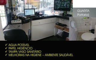  AGUA POTÁVEL
 PAPEL HIGIÊNCIO
 TAMPA VASO SANITÁRIO
 MELHORIAS NA HIGIENE – AMBIENTE SAUDÁVEL
GUARITA
Portaria)
 