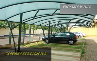 COBERTURA DAS GARAGENS
PRÓXIMOS PASSOS
 