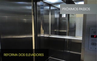 REFORMA DOS ELEVADORES
PRÓXIMOS PASSOS
 