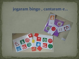 jogaram bingo , cantaram e... 